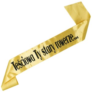 Złota szarfa Teściowa Ty stary rowerze...