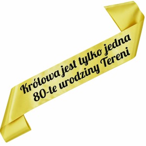 Królowa jest tylko jedna 80-te urodziny z dowolnym imieniem - złota szarfa z czarnym nadrukiem